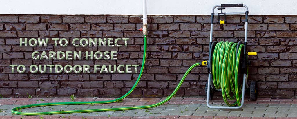 How to Connect Garden Hose to Outdoor Faucet